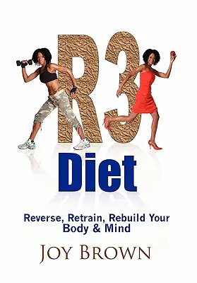 Dieta R3: Inversează, reantrenează, reconstruiește-ți corpul și mintea - R3 Diet: Reverse, Retrain, Rebuild Your Body & Mind