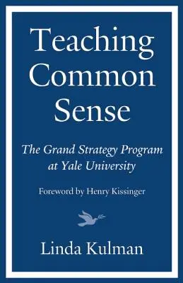 Predarea bunului simț: Programul de mare strategie de la Universitatea Yale - Teaching Common Sense: The Grand Strategy Program at Yale University