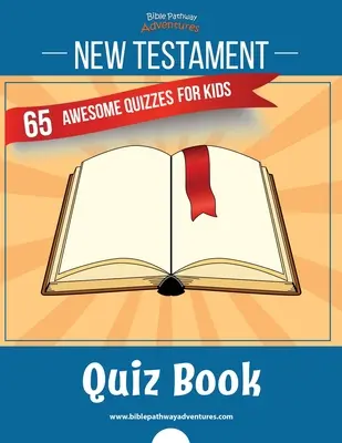 Cartea cu teste despre Noul Testament: 65 de teste impresionante pentru copii - New Testament Quiz Book: 65 awesome quizzes for kids