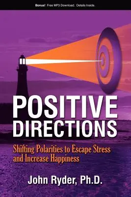 Direcții pozitive: Schimbarea polarităților pentru a scăpa de stres și a crește fericirea - Positive Directions: Shifting Polarities to Escape Stress and Increase Happiness