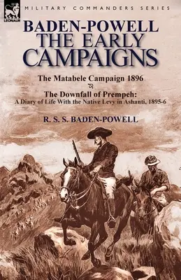 Baden-Powell: Primele campanii - Căderea lui Prempeh, un jurnal de viață cu Native Levy în Ashanti, 1895-6 & Matabele CA - Baden-Powell: The Early Campaigns-The Downfall of Prempeh, a Diary of Life with the Native Levy in Ashanti, 1895-6 & the Matabele CA