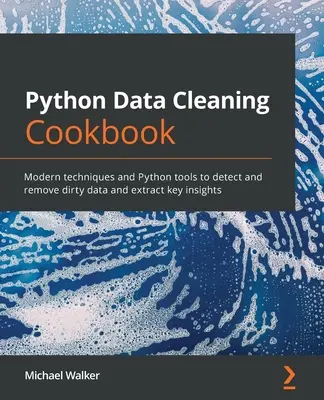Cartea de bucate Python Data Cleaning: Tehnici moderne și instrumente Python pentru a detecta și elimina datele murdare și a extrage informații esențiale - Python Data Cleaning Cookbook: Modern techniques and Python tools to detect and remove dirty data and extract key insights