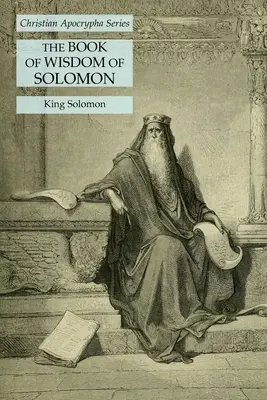 Cartea Înțelepciunii lui Solomon: Seria apocrifelor creștine - The Book of Wisdom of Solomon: Christian Apocrypha Series