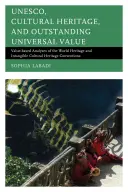 UNESCO, patrimoniul cultural și valoarea universală excepțională: Analize bazate pe valoare ale Convențiilor privind patrimoniul mondial și patrimoniul cultural imaterial - UNESCO, Cultural Heritage, and Outstanding Universal Value: Value-based Analyses of the World Heritage and Intangible Cultural Heritage Conventions