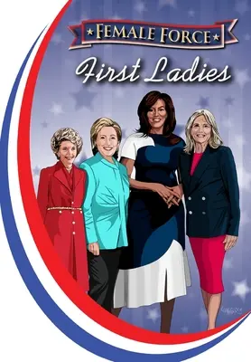 Forța feminină: Primele Doamne: Michelle Obama, Jill Biden, Hillary Clinton și Nancy Reagan - Female Force: First Ladies: Michelle Obama, Jill Biden, Hillary Clinton and Nancy Reagan