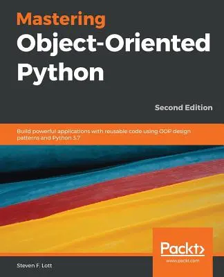 Mastering Object-Oriented Python - Ediția a doua - Mastering Object-Oriented Python - Second Edition