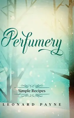 Parfumerie: rețete simple - Perfumery: Simple Recipes