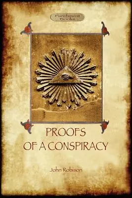 Dovezile unei conspirații - împotriva tuturor religiilor și guvernelor din Europa: desfășurată în cadrul întâlnirilor secrete ale masonilor liberi, Illuminati și Readin - Proofs of a Conspiracy - against all the religions and governments of Europe: carried on in the secret meetings of Free Masons, Illuminati, and Readin
