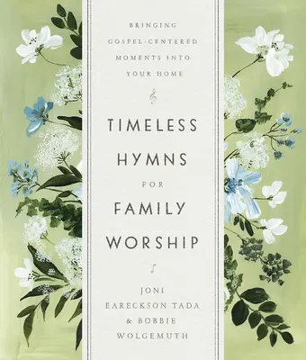 Imnuri atemporale pentru închinarea în familie: Aducerea momentelor centrate pe Evanghelie în casa ta - Timeless Hymns for Family Worship: Bringing Gospel-Centered Moments Into Your Home