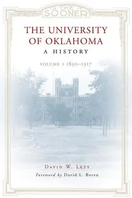 Universitatea din Oklahoma: O istorie: Volumul 1, 1890-1917 - The University of Oklahoma: A History: Volume 1, 1890-1917