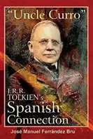 Unchiul Curro. Legătura spaniolă a lui J.R.R. Tolkien - Uncle Curro. J.R.R. Tolkien's Spanish Connection