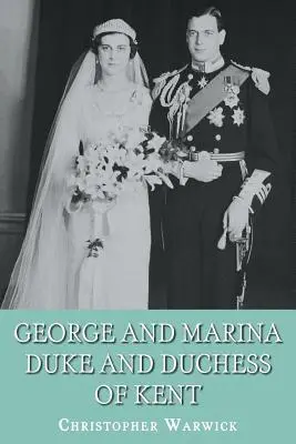 George și Marina: Duce și Ducesă de Kent - George and Marina: Duke and Duchess of Kent