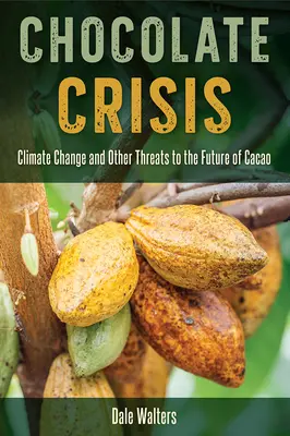 Criza ciocolatei: Schimbările climatice și alte amenințări la adresa viitorului cacauei - Chocolate Crisis: Climate Change and Other Threats to the Future of Cacao