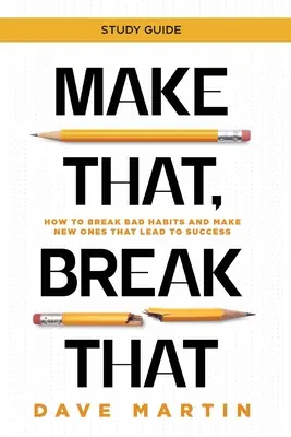 Make That, Break That - Ghid de studiu: Cum să rupi obiceiurile proaste și să faci altele noi care să ducă la succes - Make That, Break That - Study Guide: How to Break Bad Habits and Make New Ones that Lead to Success