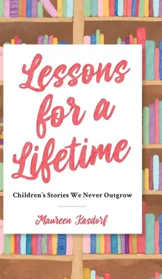 Lessons for a Lifetime: Povești pentru copii pe care nu le depășim niciodată - Lessons for a Lifetime: Children's Stories We Never Outgrow