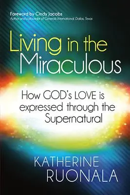 Trăind în miraculos: Cum se exprimă dragostea lui Dumnezeu prin supranatural - Living in the Miraculous: How God's Love Is Expressed Through the Supernatural
