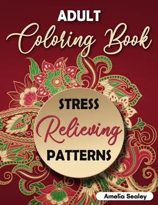 Adult Coloring Book Stress Relieving Patterns: Desene de colorat complicate, carte de colorat cu modele mandala pentru relaxare și eliberare de stres - Adult Coloring Book Stress Relieving Patterns: Intricate Coloring Designs, Mandala Patterns Coloring Book for Relaxation and Stress Relief
