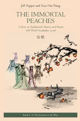 The Immortal Peaches: O poveste în chineză tradițională și pinyin, nivel de vocabular de 600 de cuvinte - The Immortal Peaches: A Story in Traditional Chinese and Pinyin, 600 Word Vocabulary Level