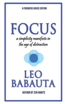 Focus: Un Manifest al Simplității în Era Distracției - Focus: A Simplicity Manifesto In The Age Of Distraction