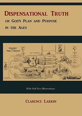 Dispensational Truth [with Full Size Illustrations], sau Planul și scopul lui Dumnezeu în veacuri - Dispensational Truth [with Full Size Illustrations], or God's Plan and Purpose in the Ages