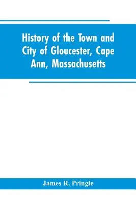 Istoria orașului Gloucester, Cape Ann, Massachusetts - History of the town and city of Gloucester, Cape Ann, Massachusetts