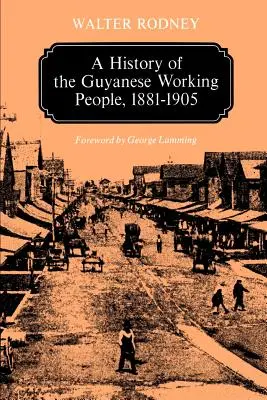 O istorie a oamenilor muncii din Guyana, 1881-1905 - A History of the Guyanese Working People, 1881-1905