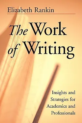 Munca de a scrie: Perspective și strategii pentru universitari și profesioniști - The Work of Writing: Insights and Strategies for Academics and Professionals