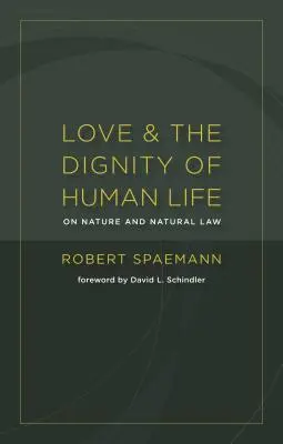 Iubirea și demnitatea vieții umane: Despre natură și dreptul natural - Love and the Dignity of Human Life: On Nature and Natural Law