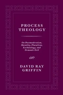 Teologia proceselor: Despre postmodernism, moralitate, pluralism, escatologie și răul demonic - Process Theology: On Postmodernism, Morality, Pluralism, Eschatology, and Demonic Evil