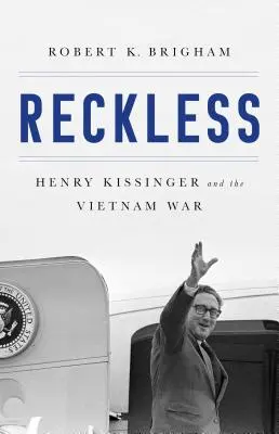 Reckless: Henry Kissinger și tragedia din Vietnam - Reckless: Henry Kissinger and the Tragedy of Vietnam