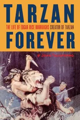 Tarzan pentru totdeauna: Viața lui Edgar Rice Burroughs, creatorul lui Tarzan - Tarzan Forever: The Life of Edgar Rice Burroughs the Creator of Tarzan
