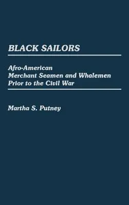 Marinarii negri: Marinari negustori și balenieri afro-americani înainte de Războiul Civil - Black Sailors: Afro-American Merchant Seamen and Whalemen Prior to the Civil War
