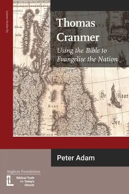 Thomas Cranmer: Folosirea Bibliei pentru evanghelizarea națiunii - Thomas Cranmer: Using the Bible to Evangelize the Nation