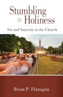 Stumbling in Holiness: Păcatul și sfințenia în Biserică - Stumbling in Holiness: Sin and Sanctity in the Church