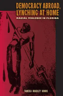 Democracy Abroad, Lynching at Home: Violența rasială în Florida - Democracy Abroad, Lynching at Home: Racial Violence in Florida
