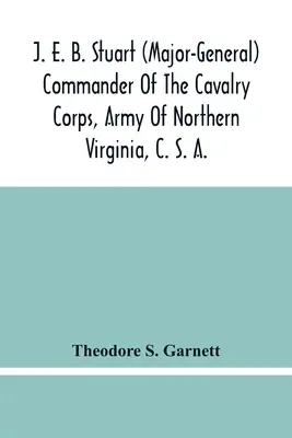J. E. B. Stuart (general-maior) Comandantul Corpului de Cavalerie, Armata Virginiei de Nord, C. S. A.: Un discurs rostit la dezvelirea Eque - J. E. B. Stuart (Major-General) Commander Of The Cavalry Corps, Army Of Northern Virginia, C. S. A.: An Address Delivered At The Unveiling Of The Eque