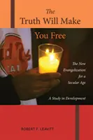 Adevărul vă va face liberi: Noua evanghelizare pentru o epocă seculară; Un studiu în dezvoltare - The Truth Will Make You Free: The New Evangelization for a Secular Age; A Study in Development