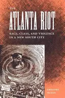 The Atlanta Riot: Rasă, clasă și violență într-un oraș din Noul Sud - The Atlanta Riot: Race, Class, and Violence in a New South City