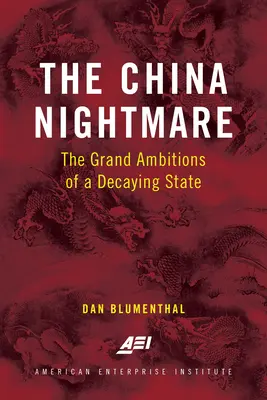 Coșmarul Chinei: Marile ambiții ale unui stat în declin - The China Nightmare: The Grand Ambitions of a Decaying State