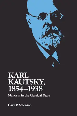 Karl Kautsky, 1854-1938: Marxismul în anii clasici - Karl Kautsky, 1854-1938: Marxism in the Classical Years