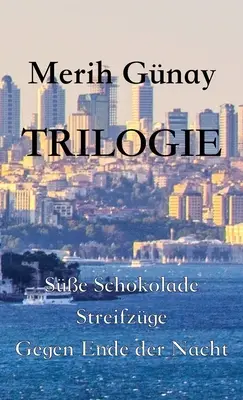 Trilogie: Süe Schokolade - Streifzüge - Gegen Ende der Nacht - Trilogie: Süe Schokolade - Streifzüge - Gegen Ende der Nacht