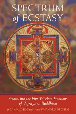 Spectrul extazului: Cele cinci emoții ale înțelepciunii conform budismului Vajrayana - Spectrum of Ecstasy: The Five Wisdom Emotions According to Vajrayana Buddhism