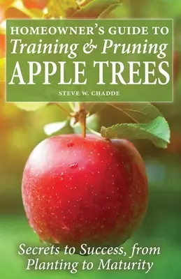Homeowner's Guide to Training and Pruning Apple Trees: Secretele succesului, de la plantare la maturitate - Homeowner's Guide to Training and Pruning Apple Trees: Secrets to Success, From Planting to Maturity