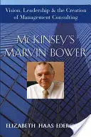 Marvin Bower de la McKinsey: Viziune, leadership și crearea consultanței în management - McKinsey's Marvin Bower: Vision, Leadership, and the Creation of Management Consulting