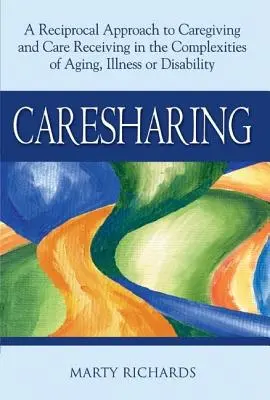 Caresharing: O abordare reciprocă a îngrijirii și primirii de îngrijire în complexitatea îmbătrânirii, bolii sau dizabilității - Caresharing: A Reciprocal Approach to Caregiving and Care Receiving in the Complexities of Aging, Illness or Disability
