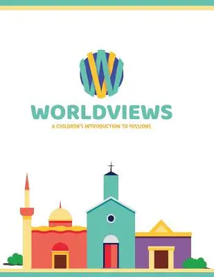 WorldViews: O introducere pentru copii în misiuni - WorldViews: A Children's Introduction to Missions