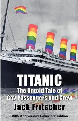 Titanic: Povestea neștiută a pasagerilor și echipajului gay - Titanic: The Untold Tale of Gay Passengers and Crew
