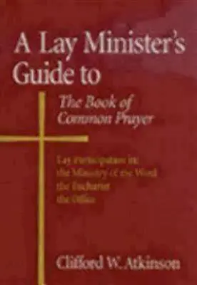 A Lay Minister's Guide to the Book of Common Prayer (Ghidul ministrului laic pentru Cartea de rugăciuni comune) - A Lay Minister's Guide to the Book of Common Prayer