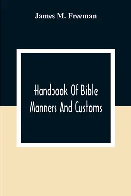 Manual de maniere și obiceiuri biblice - Handbook Of Bible Manners And Customs