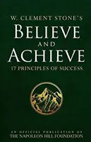 W. Clement Stone's Believe and Achieve: 17 principii ale succesului - W. Clement Stone's Believe and Achieve: 17 Principles of Success